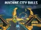 खेल Machine City Balls ऑनलाइन