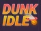 खेल Dunk Idle ऑनलाइन