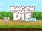 खेल Bacon May Die ऑनलाइन