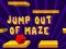 खेल Jump Out Of Maze ऑनलाइन