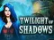 खेल Twilight of Shadows ऑनलाइन