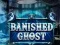 खेल Banished Ghost ऑनलाइन