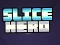 खेल Slice Hero ऑनलाइन
