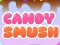 खेल Candy Smush ऑनलाइन