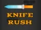 खेल Knife Rush ऑनलाइन