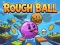 खेल Rough Ball! ऑनलाइन