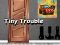 खेल Tiny Trouble ऑनलाइन