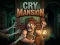 खेल Cry Mansion ऑनलाइन