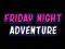 खेल Friday adventure night ऑनलाइन