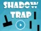 खेल Shadow Trap ऑनलाइन