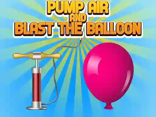 खेल Pump Air And Blast The Balloon ऑनलाइन
