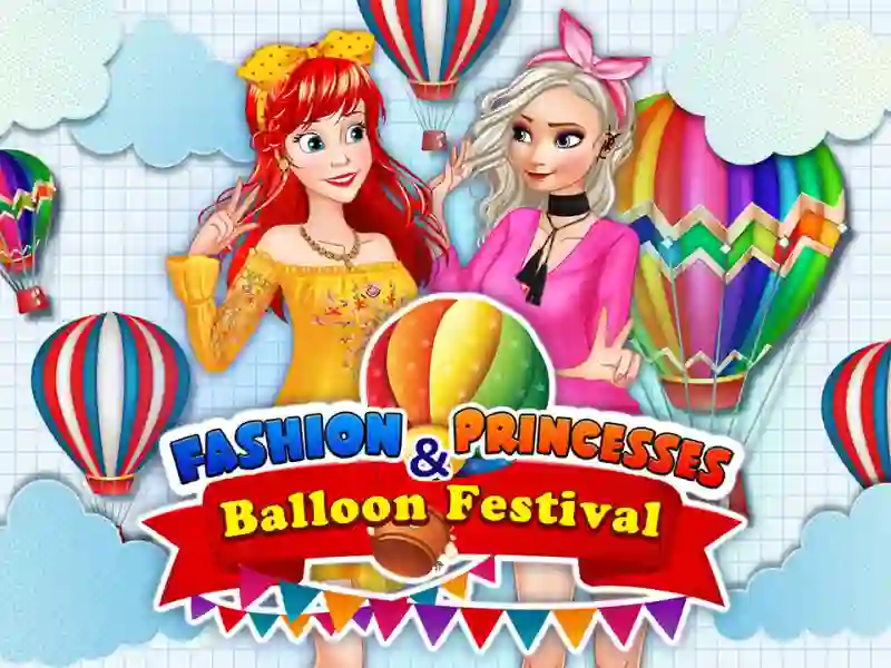 खेल Fashion Princesses & Balloon Festival ऑनलाइन