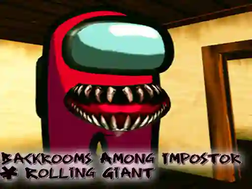 खेल Backrooms Among Impostor & Rolling Giant ऑनलाइन