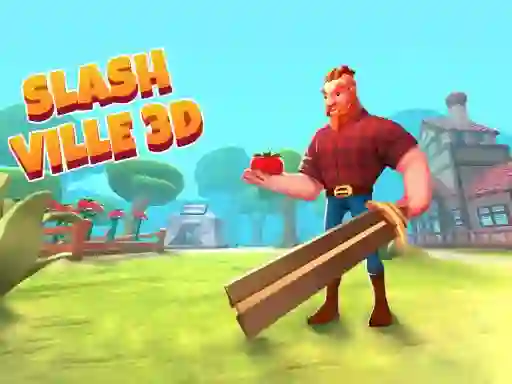 खेल Slash Ville 3d ऑनलाइन