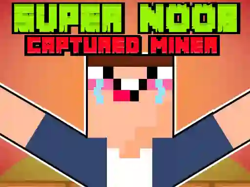 खेल Super Noob Captured Miner ऑनलाइन
