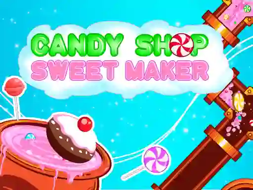 खेल Candy Shop: Sweets Maker ऑनलाइन
