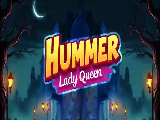 खेल Hummer Lady Queen ऑनलाइन