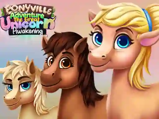 खेल Ponyville Adventure The Great Unicorn Awakening ऑनलाइन