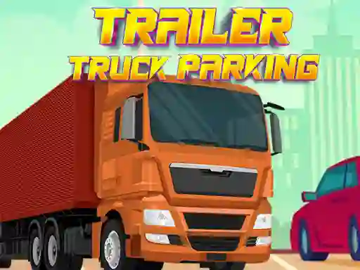 खेल Trailer Truck Parking ऑनलाइन